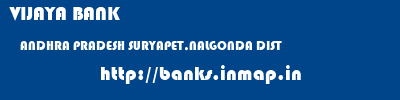 VIJAYA BANK  ANDHRA PRADESH SURYAPET,NALGONDA DIST    banks information 